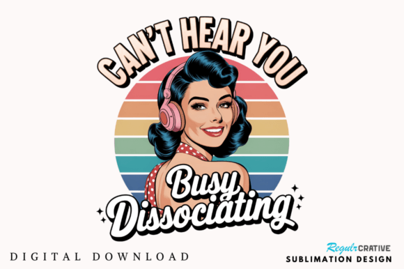 Can't Hear You Busy Sublimation Design: A Retro Voice for Modern Moods