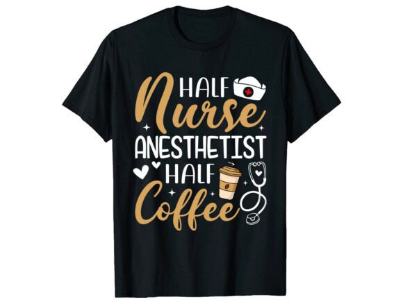 Celebrate Healthcare Heroes with the Half Coffee Anesthetist Nurse T-Shirt